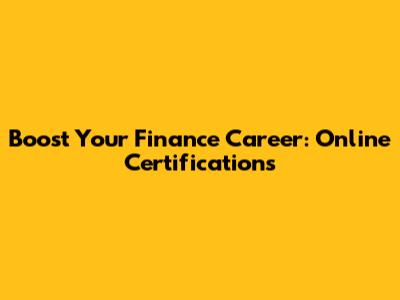 Boost Your Finance Career: Online Certifications
