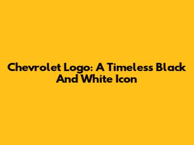 Chevrolet Logo: A Timeless Black And White Icon