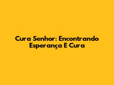 Cura Senhor: Encontrando Esperança E Cura