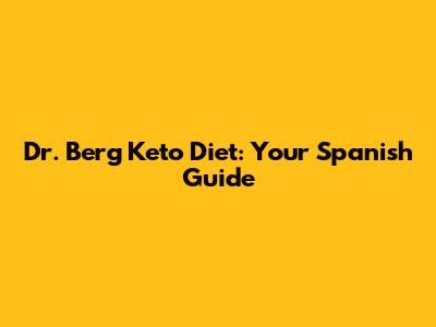 Dr. Berg Keto Diet: Your Spanish Guide