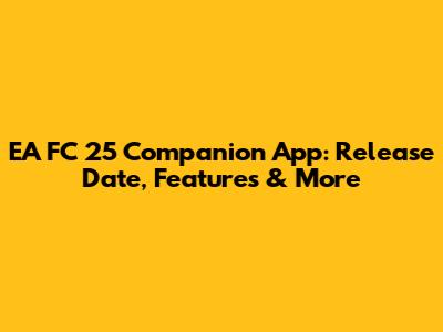 EA FC 25 Companion App: Release Date, Features & More