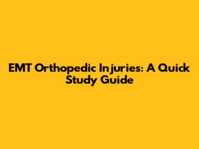 EMT Orthopedic Injuries: A Quick Study Guide