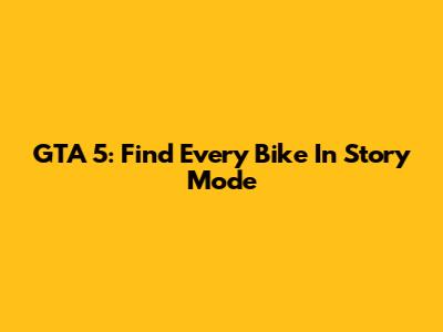 GTA 5: Find Every Bike In Story Mode
