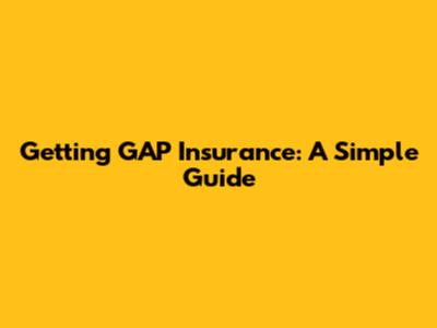 Getting GAP Insurance: A Simple Guide
