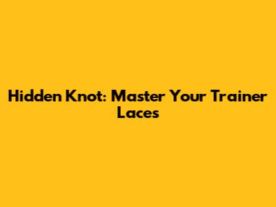 Hidden Knot: Master Your Trainer Laces