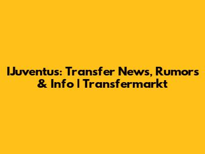 IJuventus: Transfer News, Rumors & Info | Transfermarkt
