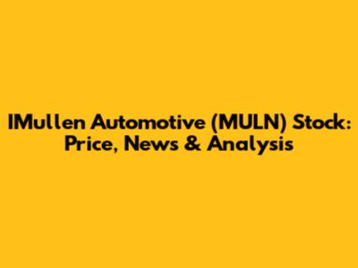 IMullen Automotive (MULN) Stock: Price, News & Analysis