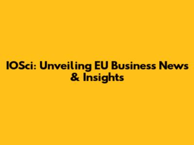 IOSci: Unveiling EU Business News & Insights