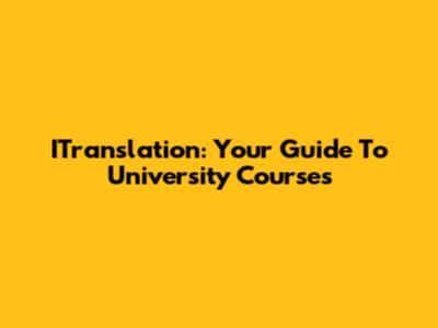 ITranslation: Your Guide To University Courses