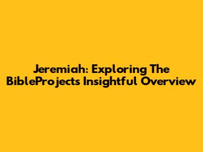 Jeremiah: Exploring The BibleProject's Insightful Overview