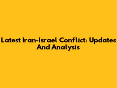 Latest Iran-Israel Conflict: Updates And Analysis