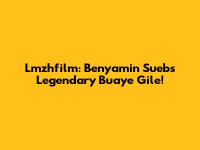 Lmzhfilm: Benyamin Sueb's Legendary Buaye Gile!