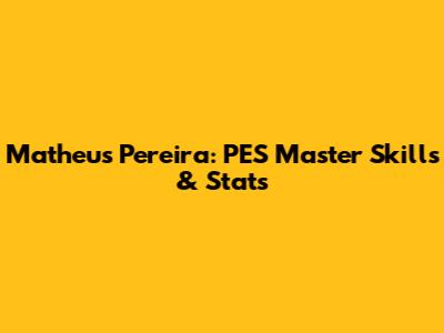 Matheus Pereira: PES Master Skills & Stats