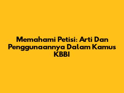 Memahami Petisi: Arti Dan Penggunaannya Dalam Kamus KBBI