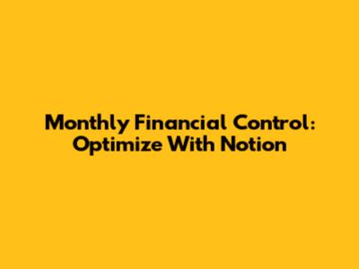 Monthly Financial Control: Optimize With Notion