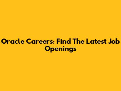 Oracle Careers: Find The Latest Job Openings