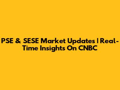 PSE & SESE Market Updates | Real-Time Insights On CNBC