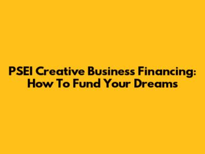 PSEI Creative Business Financing: How To Fund Your Dreams