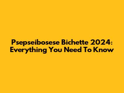 Psepseibosese Bichette 2024: Everything You Need To Know