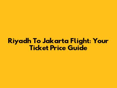 Riyadh To Jakarta Flight: Your Ticket Price Guide