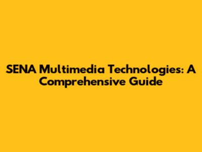 SENA Multimedia Technologies: A Comprehensive Guide