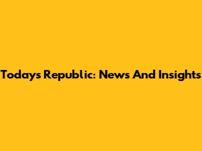 Today's Republic: News And Insights