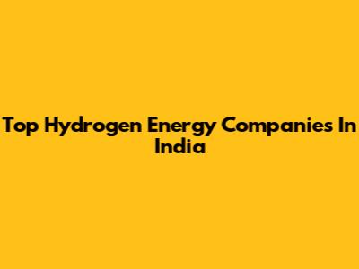 Top Hydrogen Energy Companies In India