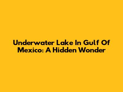 Underwater Lake In Gulf Of Mexico: A Hidden Wonder