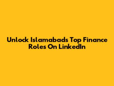 Unlock Islamabad's Top Finance Roles On LinkedIn
