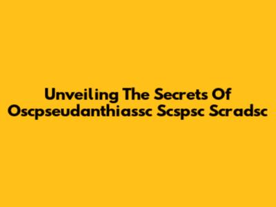 Unveiling The Secrets Of Oscpseudanthiassc Scspsc Scradsc