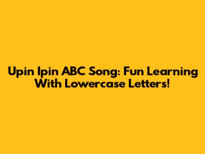 Upin Ipin ABC Song: Fun Learning With Lowercase Letters!