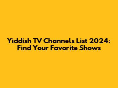 Yiddish TV Channels List 2024: Find Your Favorite Shows